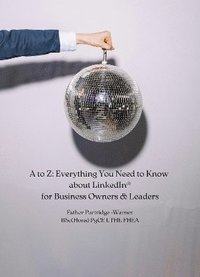 bokomslag to Z: Everything You Need to Know about LinkedIn for Business Owners & Leaders