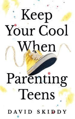 bokomslag KEEP YOUR COOL WHEN PARENTING TEENS