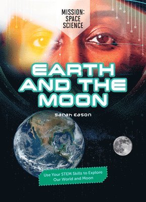 bokomslag Earth and the Moon: Use Your Stem Skills to Explore Our Earth and Moon