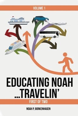 Noah Borkenhagen - EDUCATING NOAH...TRAVELIN' vol 1, Häftad