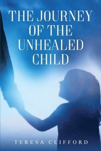 bokomslag The Journey of the Unhealed Child