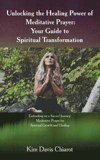 bokomslag Unlocking The Healing Power of Meditative Prayer