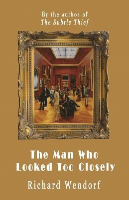 Richard Wendorf - Man Who Looked Too Closely, Häftad