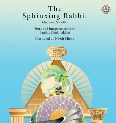 Pauline Chakmakjian - The Sphinxing Rabbit 3: Clubs and societies, Inbunden