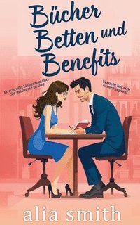 bokomslag Bücher, Betten und Benefits: Eine Friends with Benefits Romanze mit Zwangsnähe und unwiderstehlicher Chemie