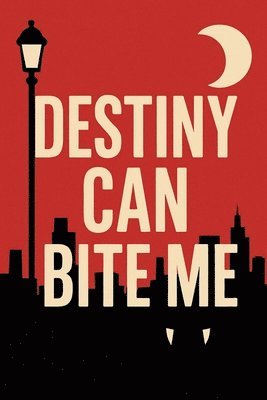 Destiny Can Bite Me
