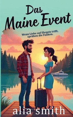 Das Maine Event: Eine Kleinstadt-Romanze mit einem alleinerziehenden Vater, einer Karrierefrau und einer großen Entscheidung fürs Herz