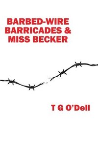 bokomslag Barbed-wire, Barricades & Miss Becker