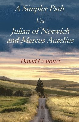 David Conduct - Simpler Path Via Julian of Norwich and Marcus Aurelius, Häftad