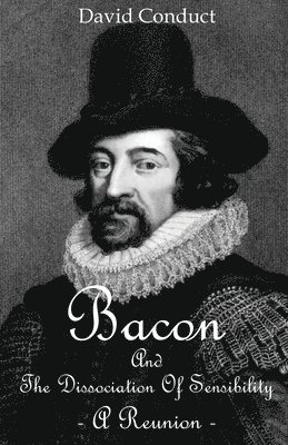 Bacon and The Dissociation Of Sensibility 1