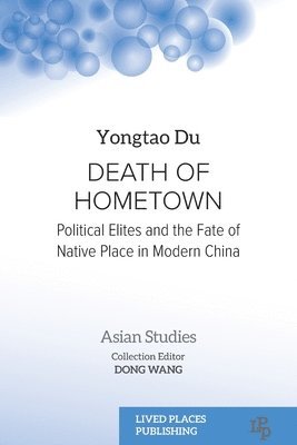 bokomslag Death of Hometown: Political Elites and the Fate of Native Place in Modern China