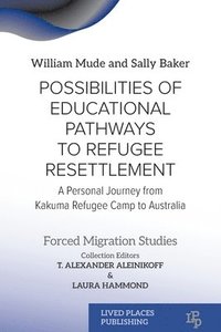 bokomslag Possibilities of Educational Pathways to Refugee Resettlement: A Personal Journey from Kakuma Refugee Camp to Australia