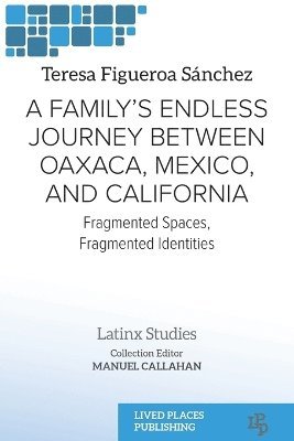 bokomslag A Family's Endless Journey Between Oaxaca, Mxico, and California