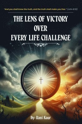 The Lens Of Victory Over Every Life Challenge. 1