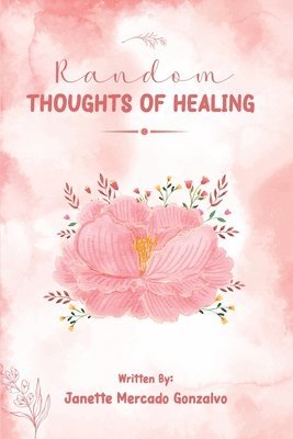 Janette Mercado Gonzalvo - Random Thoughts of Healing, Häftad. Tillgänglighet: Lägg i varukorg