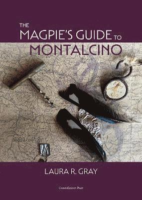 Laura R. Gray - Magpie's Guide to Montalcino, Inbunden