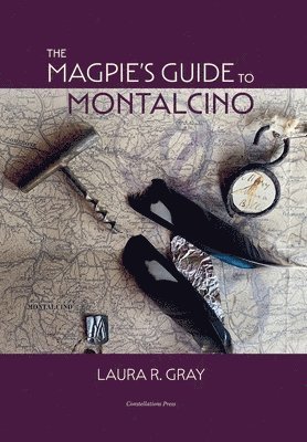 Laura R. Gray, Laura R Gray - The Magpie's Guide to Montalcino, Inbunden