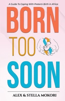 Born Too Soon: A Guide To Coping With Preterm Birth