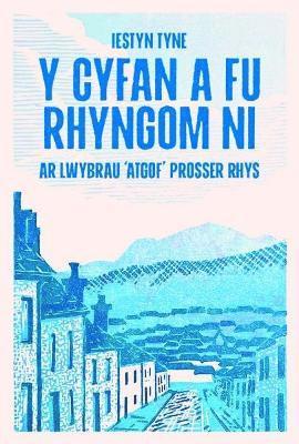 Iestyn Tyne - Y Cyfan a fu Rhyngom Ni - ar lwybrau 'Atgof' Prosser Rhys, Häftad