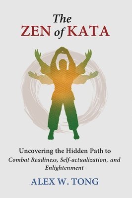 Alex W Tong, Alex W. Tong - Zen of Kata, Inbunden