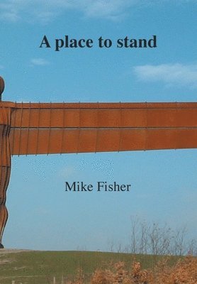 Mike Fisher - place to stand, Inbunden
