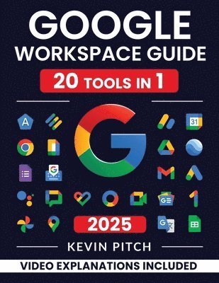 bokomslag Google Workspace Guide: Unlock Every Google App - Elevate Efficiency with Exclusive Tips, Time-Savers & Step-by-Step Screenshots for Quick Mas