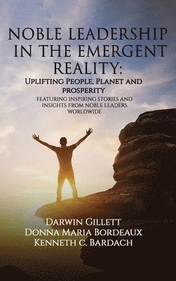 Kenneth C Bardach, Donna Maria Bordeaux, Darwin Gillett - Noble Leadership in the Emergent Reality, Inbunden