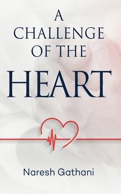 Naresh Gathani - challenge of the heart, Inbunden