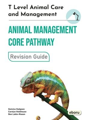 Gemma Hodgson, Carolyn Holehouse, Ben Lakin-Mason - T Level Animal Care and Management - Animal Management Core Pathway Revision Guide, Häftad
