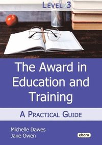 bokomslag The Level 3 Award in Education and Training: A Practical Guide