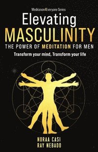 bokomslag Elevating Masculinity - The power of Meditation for Men