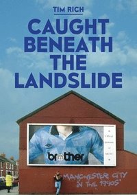 bokomslag Caught Beneath the Landslide: Manchester City in the 1990s