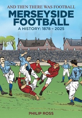 Philip Ross - And Then There Was Football: A History of Merseyside Football, Inbunden
