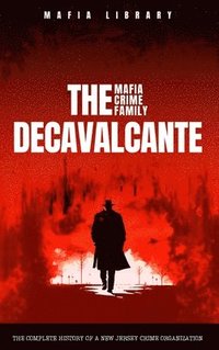 bokomslag The DeCavalcante Mafia Crime Family