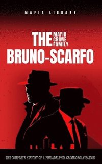 bokomslag The Bruno-Scarfo Mafia Crime Family