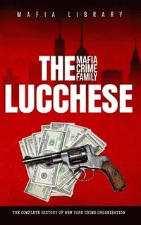 bokomslag The Lucchese Mafia Crime Family