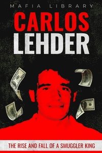 bokomslag Carlos Lehder: The Rise and Fall of a Smuggler King