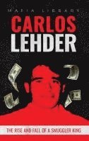 bokomslag Carlos Lehder: The Rise and Fall of a Smuggler King