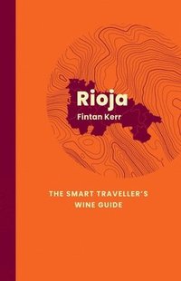 bokomslag Rioja: The Smart Traveller's Wine Guide