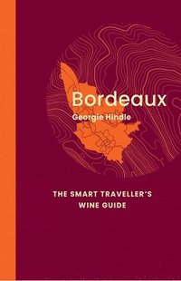 bokomslag Bordeaux: The Smart Traveller's Wine Guide