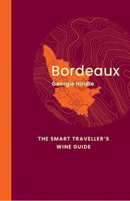 Bordeaux: The Smart Traveller's Wine Guide 1