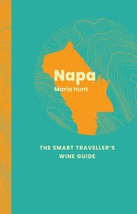 bokomslag Napa: The Smart Traveller's Wine Guide