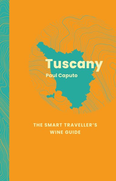 Paul Caputo - Tuscany: The Smart Traveller's Wine Guide, Häftad