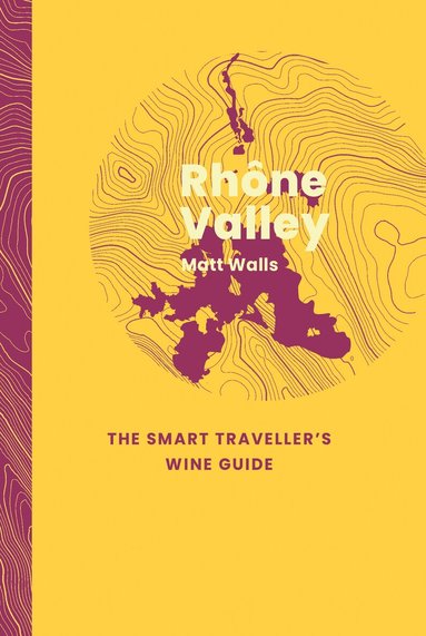 Matt Walls - Rhône Valley: The Smart Traveller's Wine Guide, Häftad