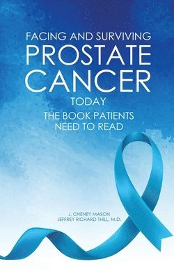 J Cheney Mason, Jeffrey Richard Thill M D, J. Cheney Mason, Jeffrey Richard Thill M. D., Jeffrey Richard Thill M.D, Jeffrey Richard Thill M. D - Facing and Surviving Prostate Cancer Today, Häftad