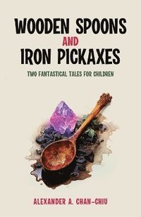 bokomslag Wooden Spoons and Iron Pickaxes
