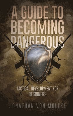 Jonathan Von Moltke, Jonathan Von Moltke, Jonathan von Moltke - Guide to Becoming Dangerous, Häftad