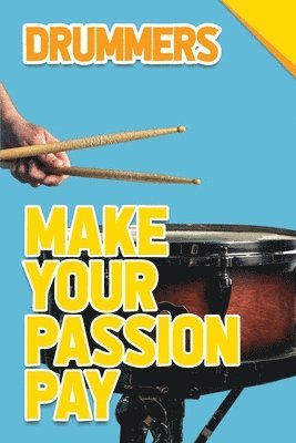 Make Your Passion Pay - Drummers 1