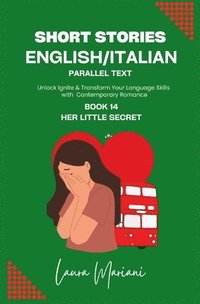 bokomslag Short Stories in English/Italian - Parallel Text: Unlock Ignite & Transform Your Language Skills with Contemporary Romance