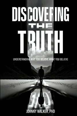 Discovering the Truth: Understanding Why You Believe What You Believe